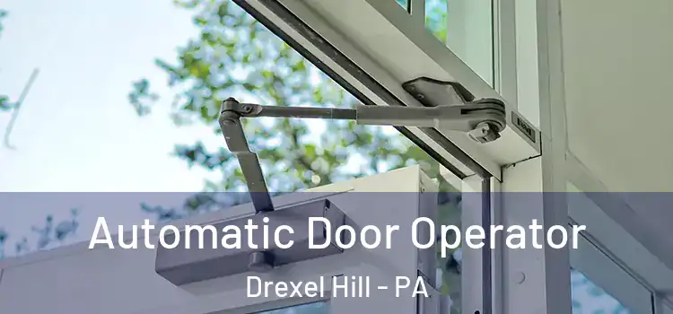 Automatic Door Operator Drexel Hill - PA