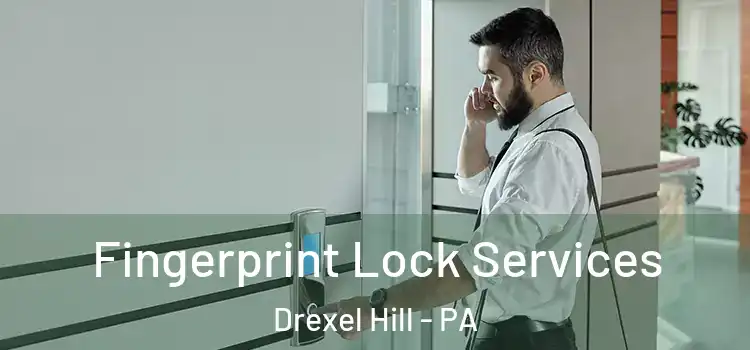  Fingerprint Lock Services Drexel Hill - PA