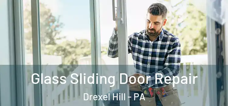 Glass Sliding Door Repair Drexel Hill - PA