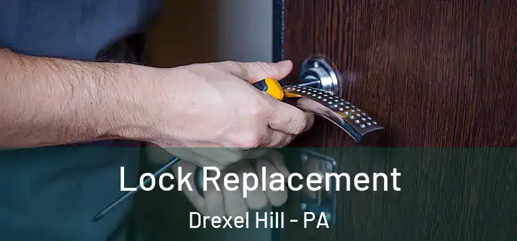 Lock Replacement Drexel Hill - PA