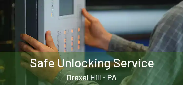 Safe Unlocking Service Drexel Hill - PA