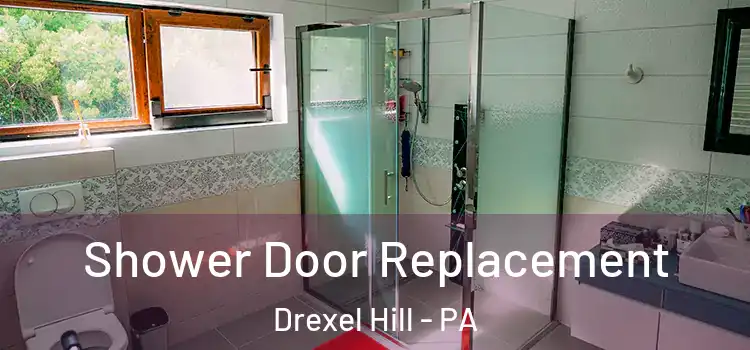 Shower Door Replacement Drexel Hill - PA