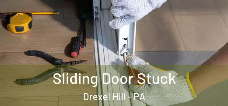 Sliding Door Stuck Drexel Hill - PA